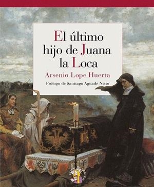ULTIMO HIJO DE JUANA LA LOCA, EL | 9788493692940 | LOPE HUERTA, ARSENIO | Llibreria La Gralla | Librería online de Granollers