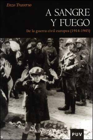 A SANGRE Y FUEGO.DE LA GUERRA CIVIL EUROPEA (1914-1945) | 9788437076584 | TRAVERSO, ENZO | Llibreria La Gralla | Librería online de Granollers