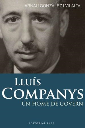 LLUIS COMPANYS. UN HOME DE GOVERN | 9788492437269 | GONZÁLEZ I VILALTA, ARNAU | Llibreria La Gralla | Librería online de Granollers