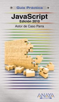 JAVASCRIPT. EDICION 2010 (GUIA PRACTICA) | 9788441526044 | CASO PARRA, ASTOR DE | Llibreria La Gralla | Librería online de Granollers