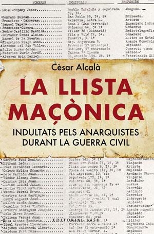 LLISTA MAÇONICA, LA. INDULTATS PELS ANARQUISTES DURANT LA GUERRA CIVIL | 9788492437450 | ALCALA, CESAR | Llibreria La Gralla | Llibreria online de Granollers