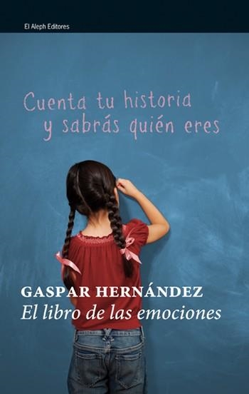 LIBRO DE LAS EMOCIONES, EL. CUENTA TU HISTORIA Y SABRAS QUIEN ERES | 9788476698884 | HERNANDEZ, GASPAR | Llibreria La Gralla | Llibreria online de Granollers