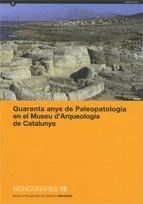 QUARANTA ANYS DE PALEOPATOLOGIA EN EL MUSEU D'ARQUEOLOGIA DE CATALUNYA (MONOGRAFIES,12) | 9788439380887 | Llibreria La Gralla | Llibreria online de Granollers
