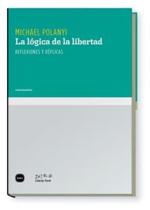LÓGICA DE LA LIBERTAD, LA | 9788496859630 | POLANYI, MICHAEL | Llibreria La Gralla | Llibreria online de Granollers