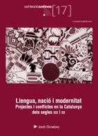 LLENGUA NACIÓ I MODERNITAT. PROJECTES I CONFLICTES EN LA CATALUNYA DELS SEGLES XIX I XX | 9788497915816 | GINEBRA, JORDI | Llibreria La Gralla | Llibreria online de Granollers