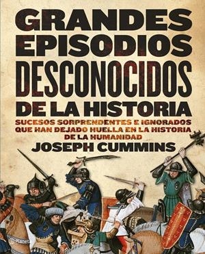 GRANDES EPISODIOS DESCONOCIDOS DE LA HISTORIA | 9788408090472 | CUMMINS, JOSEPH | Llibreria La Gralla | Llibreria online de Granollers