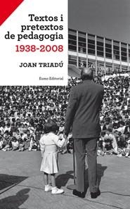 TEXTOS I PRETEXTOS DE PEDAGOGIA 1938-2008 | 9788497663540 | TRIADÚ, JOAN | Llibreria La Gralla | Librería online de Granollers