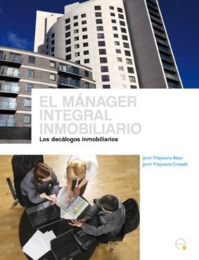 MÁNAGER INTEGRAL INMOBILIARIO, EL. LOS DECÁLOGOS INMOBILIARIOS | 9788498803761 | VILAJOSANA BEJAR, JORDI; VILAJOSANA CRUSELLS,, JORDI | Llibreria La Gralla | Llibreria online de Granollers