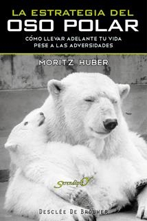 ESTRATEGIA DEL OSO POLAR, LA. CÓMO LLEVAR ADELANTE TU VIDA PESE A LAS ADVERSIDADES | 9788433023674 | HUBER, MORITZ | Llibreria La Gralla | Llibreria online de Granollers