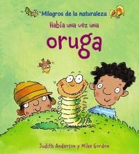 HABÍA UNA VEZ UNA ORUGA (MILAGROS DE LA NATURALEZA) | 9788466786829 | ANDERSON, JUDITH | Llibreria La Gralla | Librería online de Granollers