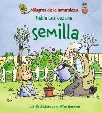 HABÍA UNA VEZ UNA SEMILLA (MILAGROS DE LA NATURALEZA) | 9788466786843 | ANDERSON, JUDITH | Llibreria La Gralla | Librería online de Granollers
