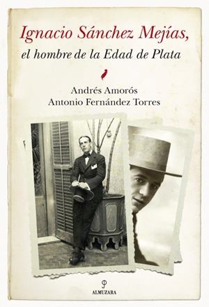 IGNACIO SÁNCHEZ MEJÍAS. EL HOMBRE DE LA EDAD DE PLATA | 9788492573790 | AMORÓS, ANDRÉS; FERNÁNDEZ TORRES, ANTONIO | Llibreria La Gralla | Llibreria online de Granollers