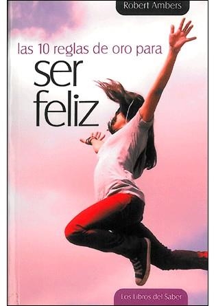 10 REGLAS DE ORO PARA SER FELIZ | 9788492716241 | AMBERS, ROBERT | Llibreria La Gralla | Llibreria online de Granollers