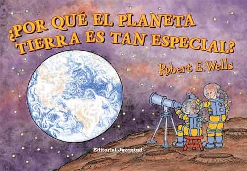 POR QUE EL PLANETA TIERRA ES TAN ESPECIAL? | 9788426138057 | WELLS, ROBERT E. | Llibreria La Gralla | Llibreria online de Granollers