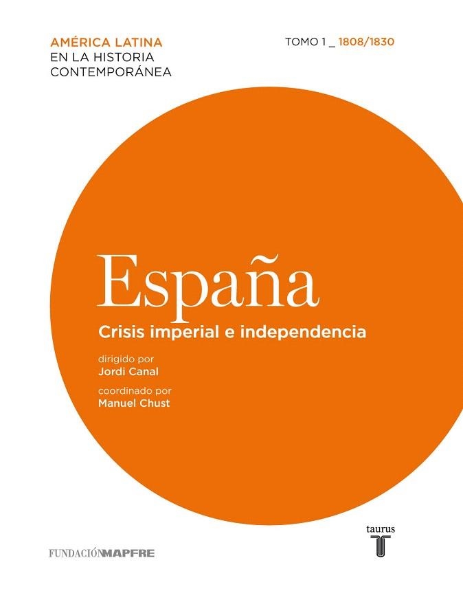 ESPAÑA. CRISIS IMPERIAL E INDEPENDENCIA. TOMO 1 1808-1830 | 9788430607860 | CANAL, JORDI | Llibreria La Gralla | Llibreria online de Granollers