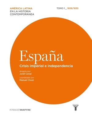 ESPAÑA. CRISIS IMPERIAL E INDEPENDENCIA. TOMO 1 1808-1830 | 9788430607860 | CANAL, JORDI | Llibreria La Gralla | Librería online de Granollers
