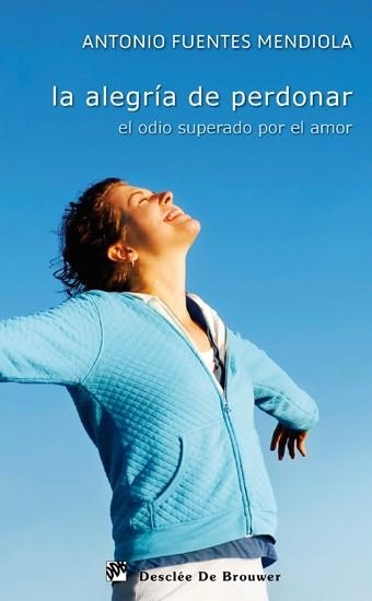 ALEGRÍA DE PERDONAR, LA | 9788433024244 | FUENTES MENDIOLA, ANTONIO | Llibreria La Gralla | Librería online de Granollers