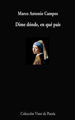DIME DÓNDE EN QUE PAÍS (COLECCIÓN VISOR DE POESÍA, 749) | 9788498957495 | CAMPOS, MARCO ANTONIO | Llibreria La Gralla | Llibreria online de Granollers