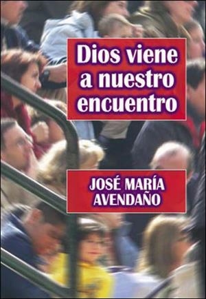 DIOS VIENE A NUESTRO ENCUENTRO | 9788427716346 | AVENDAÑO, JOSE MARIA | Llibreria La Gralla | Librería online de Granollers