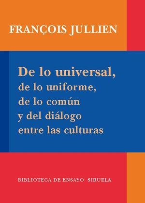 DE LO UNIVERSAL DE LO UNIFORME DE LO COMUN Y DEL DIALOGO ENTRE LAS CULTURAS | 9788498413939 | JULLIEN, FRANÇOIS | Llibreria La Gralla | Librería online de Granollers