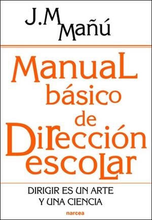 MANUAL BÁSICO DE DIRECCIÓN ESCOLAR. DIRIGIR ES UN ARTE Y UNA CIENCIA | 9788427716421 | MAÑÚ NOAIN, JOSÉ MANUEL | Llibreria La Gralla | Librería online de Granollers