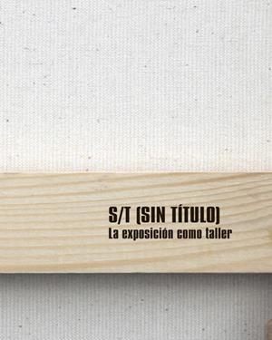 S/T. LA EXPOSICION COMO TALLER | 9788444102443 | PAUNERO, DANIEL | Llibreria La Gralla | Llibreria online de Granollers