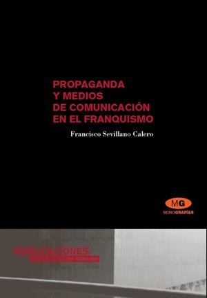 PROPAGANDA Y MEDIOS DE COMUNICACION EN EL FRANQUISMO | 9788479087463 | SEVILLANO CALERO, FRANCISCO | Llibreria La Gralla | Llibreria online de Granollers