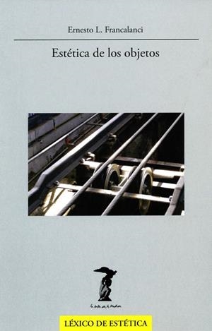 ESTÉTICA DE LOS OBJETOS (LA BALSA DE LA MEDUSA) | 9788477746973 | FRANCALANCI, ERNESTO L. | Llibreria La Gralla | Librería online de Granollers