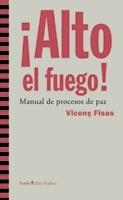 ALTO EL FUEGO!. MANUAL DE PROCESOS DE PAZ | 9788498882667 | FISAS VIVES, VICENÇ | Llibreria La Gralla | Librería online de Granollers