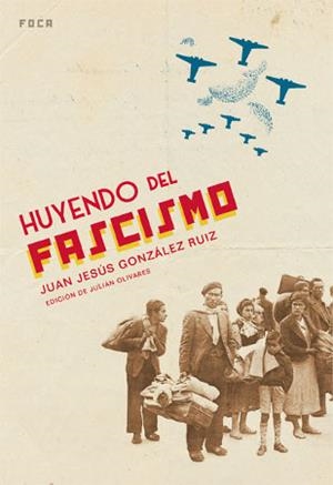 HUYENDO DEL FASCISMO | 9788496797093 | GONZÁLEZ RUIZ, JUAN JOSÉ | Llibreria La Gralla | Librería online de Granollers