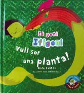 VULL SER UNA PLANTA (EL GENI IFIGENI) | 9788479426040 | SANTOS, CARE; SÁNCHEZ BELLA, ISABEL | Llibreria La Gralla | Llibreria online de Granollers