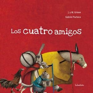 CUATRO AMIGOS, LOS | 9788492608300 | PACHECO, GABRIEL / GRIMM, JACOB Y WILHELM | Llibreria La Gralla | Librería online de Granollers