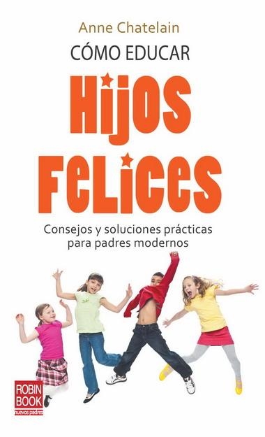 COMO EDUCAR HIJOS FELICES | 9788499170435 | CHATELAIN, ANNE | Llibreria La Gralla | Librería online de Granollers