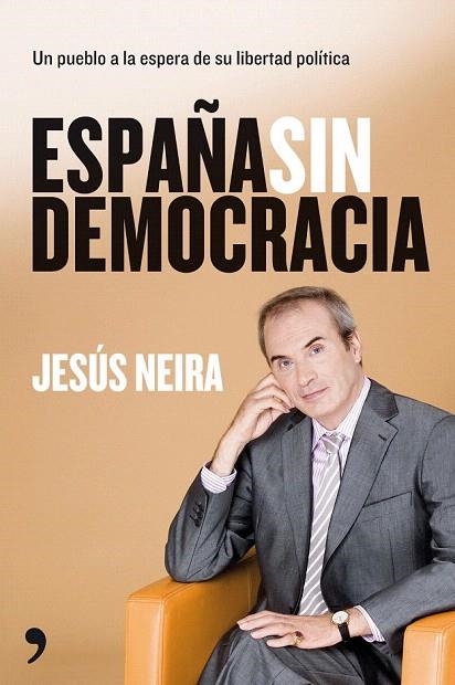 ESPAÑA SIN DEMOCRACIA | 9788484608332 | NEIRA, JESUS | Llibreria La Gralla | Llibreria online de Granollers
