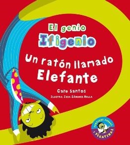 RATÓN LLAMADO ELEFANTE, UN (EL GENIO IFIGENIO) | 9788479426026 | SANTOS, CARE; SÁNCHEZ BELLA, ISABEL | Llibreria La Gralla | Librería online de Granollers