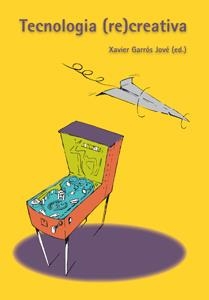 TECNOLOGIA RECREATIVA | 9788484093039 | GARROS JOVE, XAVIER | Llibreria La Gralla | Librería online de Granollers