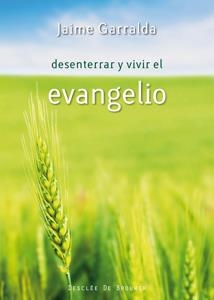 DESENTERRAR Y VIVIR EL EVANGELIO | 9788433023940 | GARRALDA, JAIME | Llibreria La Gralla | Llibreria online de Granollers