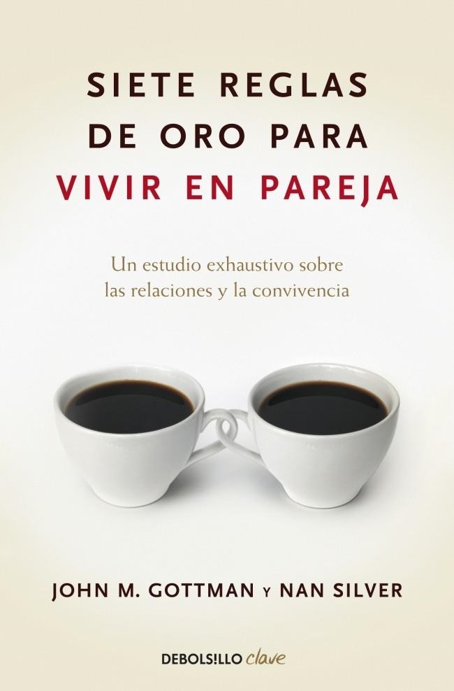 SIETE REGLAS DE ORO PARA VIVIR EN PAREJA (DEBOLSILLO CLAVE) | 9788499084480 | GOTTMAN, JOHN M; SILVER, NAN | Llibreria La Gralla | Llibreria online de Granollers