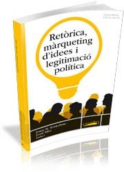 RETORICA MARQUETING D'IDEES I LEGITIMACIO POLITICA | 9788492707287 | TERRICABRAS, JOSEP M; XIFRA, JORDI (EDS) | Llibreria La Gralla | Librería online de Granollers