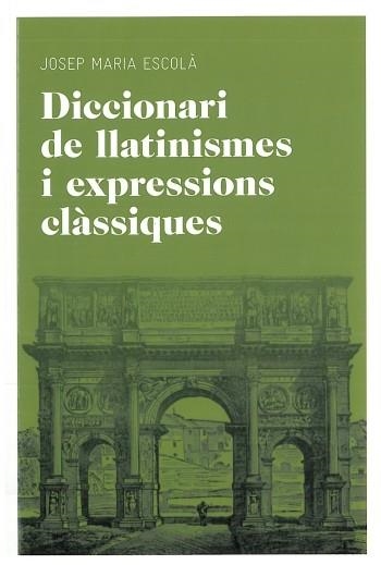 DICCIONARI DE LLATINISMES I EXPRESSIONS CLÀSSIQUES | 9788492672769 | ESCOLA, JOSEP MARIA | Llibreria La Gralla | Librería online de Granollers