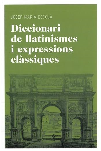 DICCIONARI DE LLATINISMES I EXPRESSIONS CLÀSSIQUES | 9788492672769 | ESCOLA, JOSEP MARIA | Llibreria La Gralla | Llibreria online de Granollers