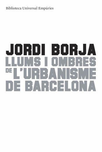LLUMS I OMBRES DE L'URBANISME DE BARCELONA | 9788497874595 | BORJA, JORDI | Llibreria La Gralla | Llibreria online de Granollers