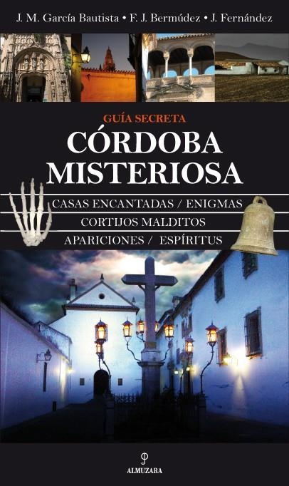 CÓRDOBA MISTERIOSA. GUIA SECRETA | 9788492573981 | FERNÁNDEZ CABRERA, JORDI; GARCÍA BAUTISTA, JOSÉ MANUEL; BERMÚNEZ, FRANCISCO JOSÉ | Llibreria La Gralla | Llibreria online de Granollers