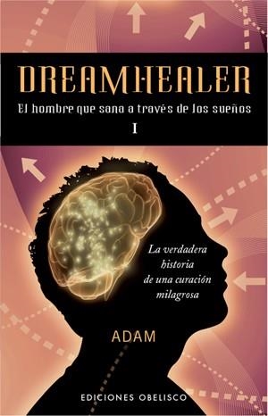 DREAMHEALER I.EL HOMBRE QUE SANA A TRAVÉS DE LOS SUEÑOS | 9788497776219 | ADAM | Llibreria La Gralla | Librería online de Granollers