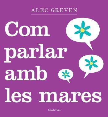 COM PARLAR AMB LES MARES | 9788499320984 | GREVEN, ALEC | Llibreria La Gralla | Librería online de Granollers