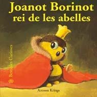JOANOT BORINOT REI DE LES ABELLES. BESTIOLES CURIOSES | 9788498014501 | KRINGS, ANTOON | Llibreria La Gralla | Llibreria online de Granollers