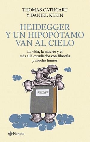 HEIDEGGER Y UN HIPOPOTAMO VAN AL CIELO | 9788408093879 | CATHCART, THOMAS / KLEIN, DANIEL | Llibreria La Gralla | Librería online de Granollers
