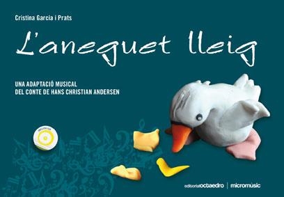 ANEGUET LLEIG, L'. UNA ADAPTACIÓ MUSICAL DEL CONTE DE H. C. ANDERSEN + CD | 9788499211046 | GARCIA I PRATS, CRISTINA | Llibreria La Gralla | Librería online de Granollers