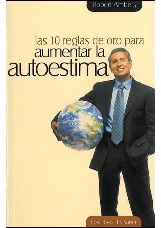 10 REGLAS DE ORO PARA AUMENTAR LA AUTOESTIMA | 9788492716258 | AMBERS, ROBERT | Llibreria La Gralla | Llibreria online de Granollers