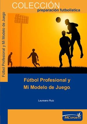 FÚTBOL PROFESIONAL Y MI MODELO DE JUEGO | 9788493724672 | RUIZ QUEVEDO, LAUREANO | Llibreria La Gralla | Librería online de Granollers